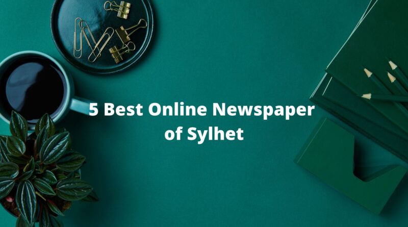 5 Best Online Newspaper of Sylhet